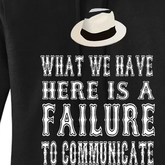 What We Have Here Is A Failure To Communicate Women's Pullover Hoodie