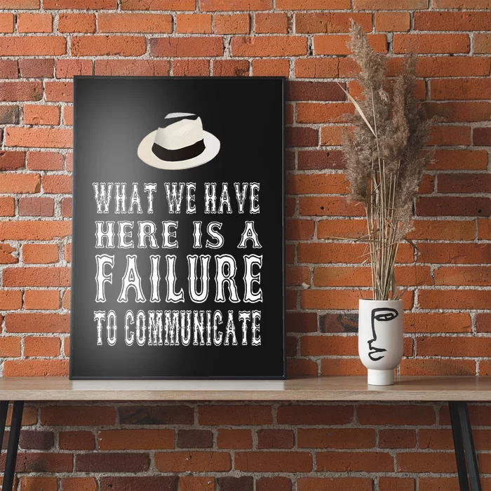 What We Have Here Is A Failure To Communicate Poster