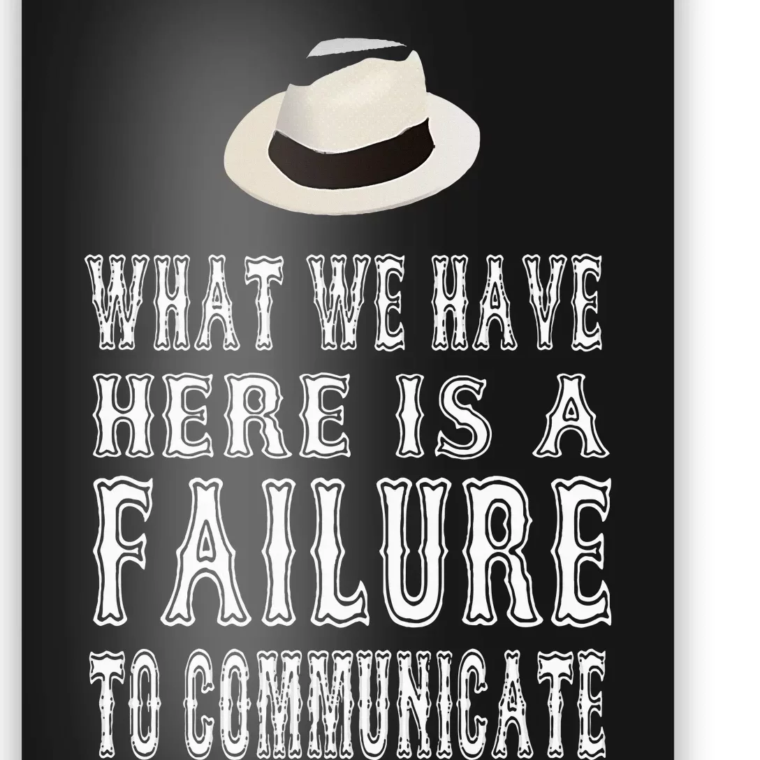 What We Have Here Is A Failure To Communicate Poster