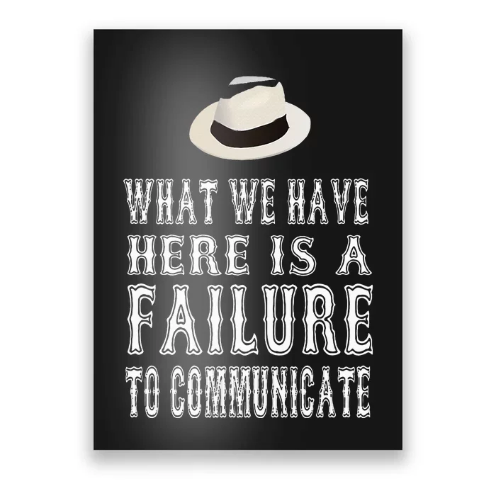 What We Have Here Is A Failure To Communicate Poster