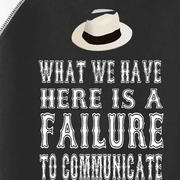 What We Have Here Is A Failure To Communicate Toddler Fine Jersey T-Shirt