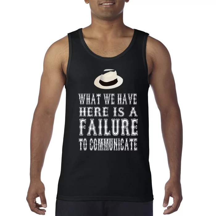 What We Have Here Is A Failure To Communicate Tank Top