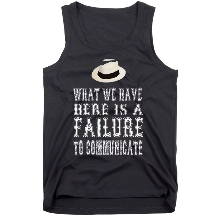 What We Have Here Is A Failure To Communicate Tank Top