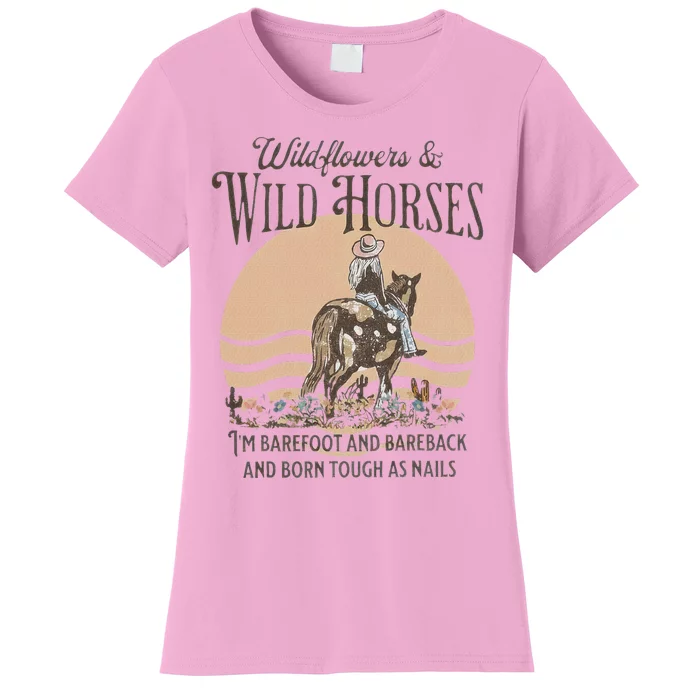 Wildflowers & Wild Horses I’M Barefoot & Bareback & Born Women's T-Shirt