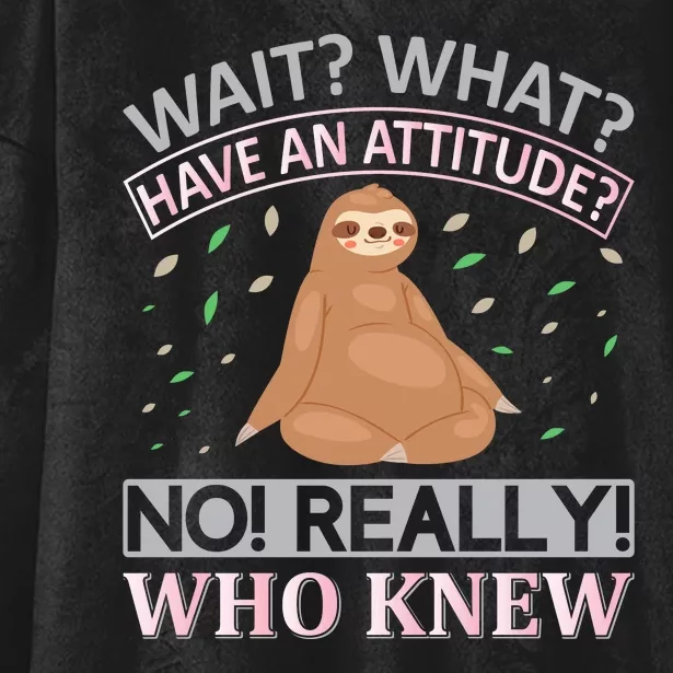 Wait What Have An Attitude No Really Who Knew Hooded Wearable Blanket