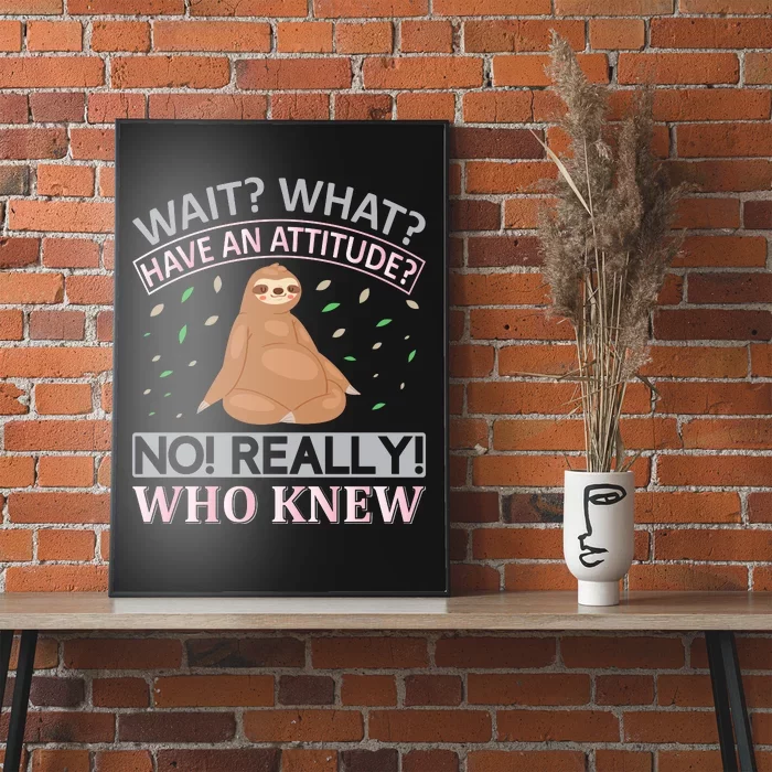 Wait What Have An Attitude No Really Who Knew Poster