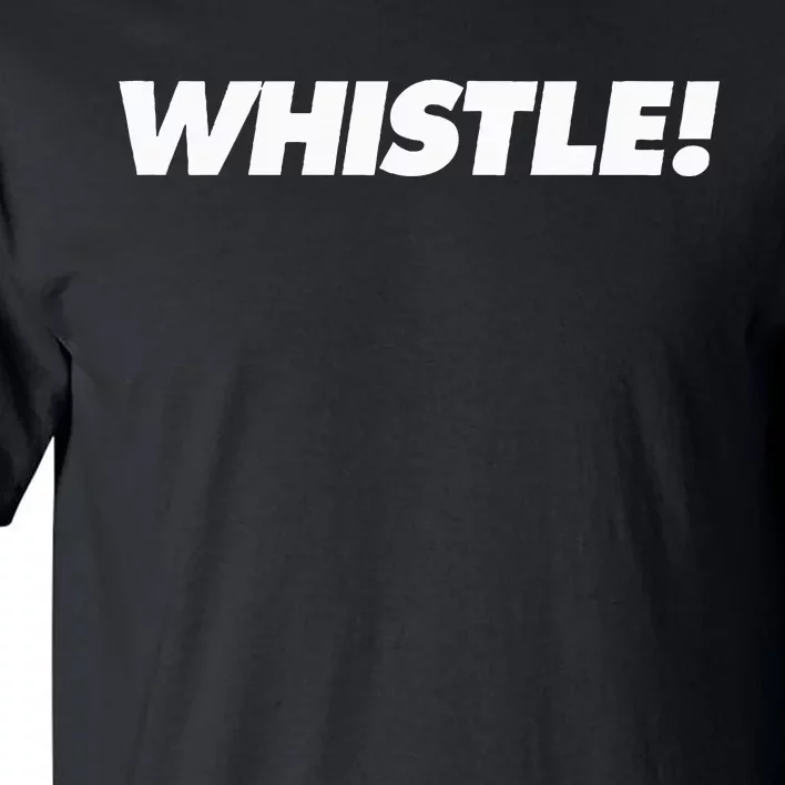 Whistle! Tall T-Shirt