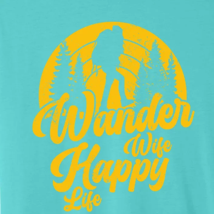 Wander Wife Happy Life Nature Wanderer Hiking Mountaineer Gift ChromaSoft Performance T-Shirt