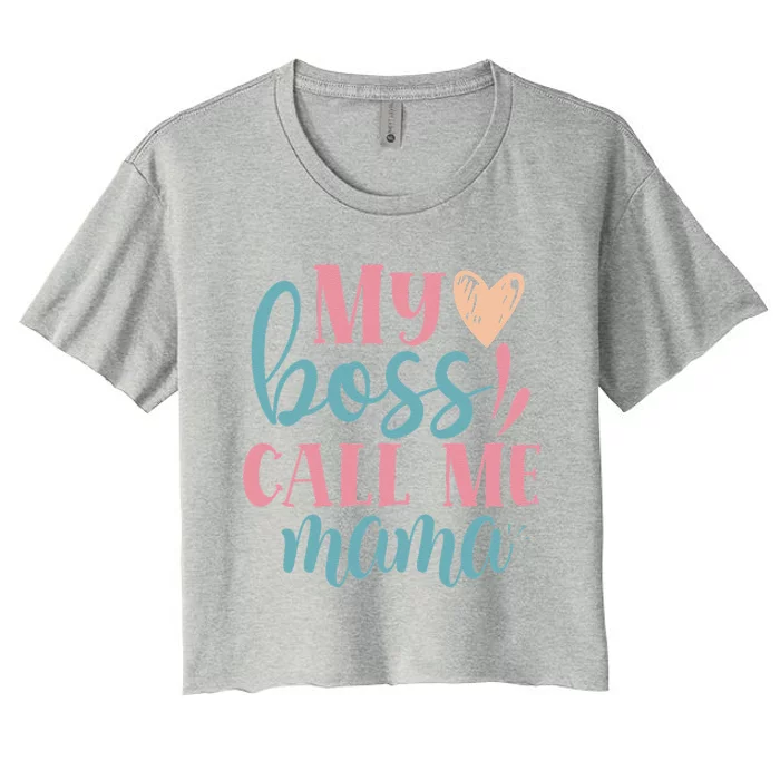 Womens Women I Mother's Day Women's Day I My Boss Call Me Mama Women's Crop Top Tee