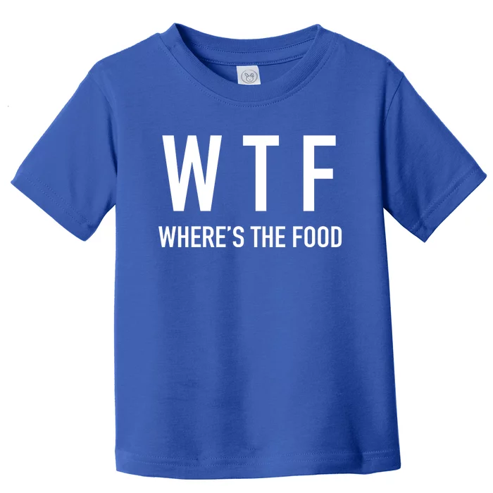 Wtf Where Is The Food Gift Toddler T-Shirt