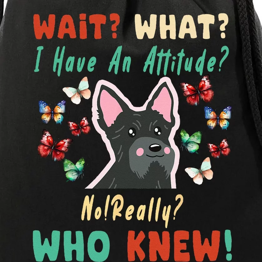 Wait What I Have An Attitude No Really Who Knew Scottish Dog Drawstring Bag