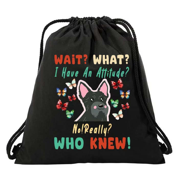 Wait What I Have An Attitude No Really Who Knew Scottish Dog Drawstring Bag