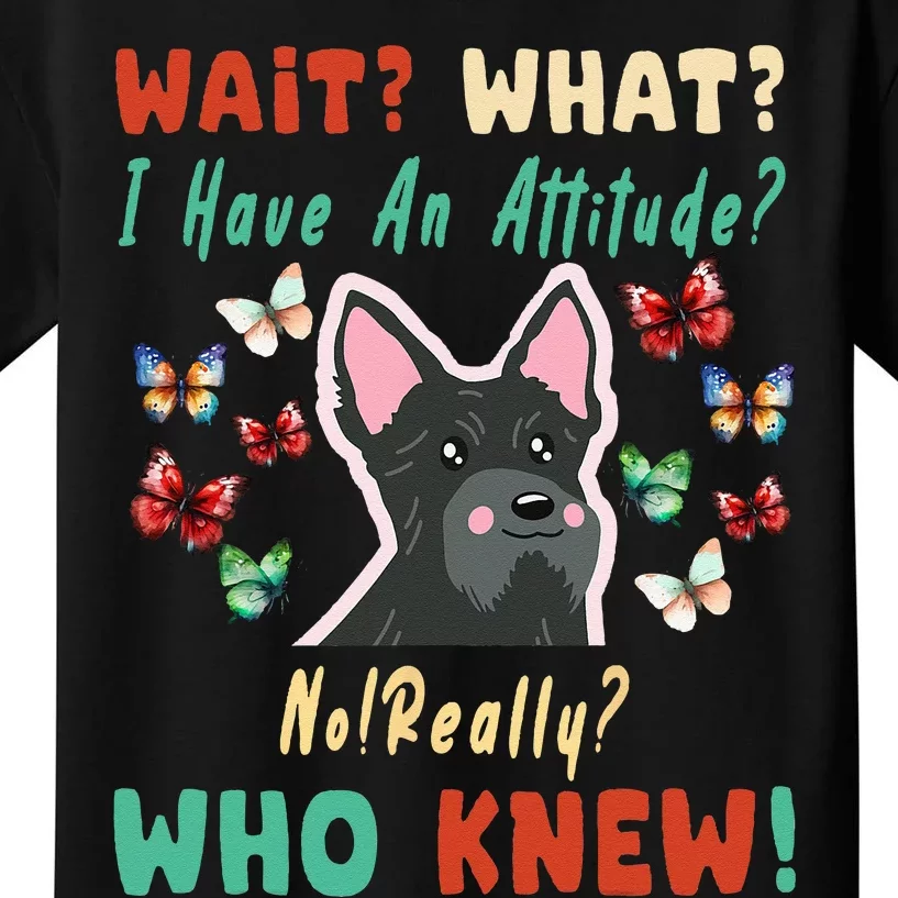 Wait What I Have An Attitude No Really Who Knew Scottish Dog Kids T-Shirt