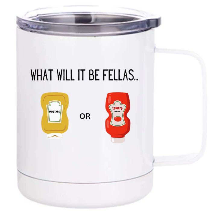 What Will It Be Ketchup or Mustard Funny Sarcastic Front & Back 12oz Stainless Steel Tumbler Cup