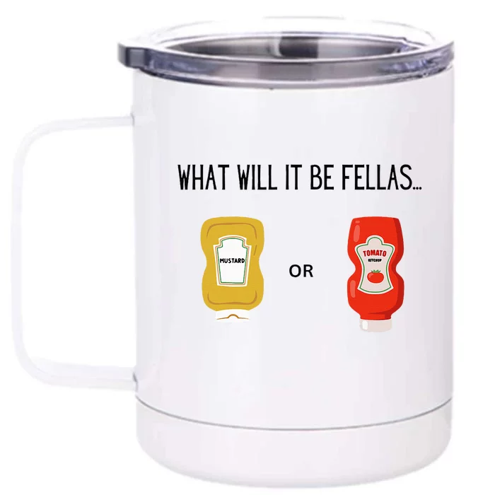 What Will It Be Ketchup or Mustard Funny Sarcastic Front & Back 12oz Stainless Steel Tumbler Cup