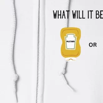 What Will It Be Ketchup or Mustard Funny Sarcastic Full Zip Hoodie