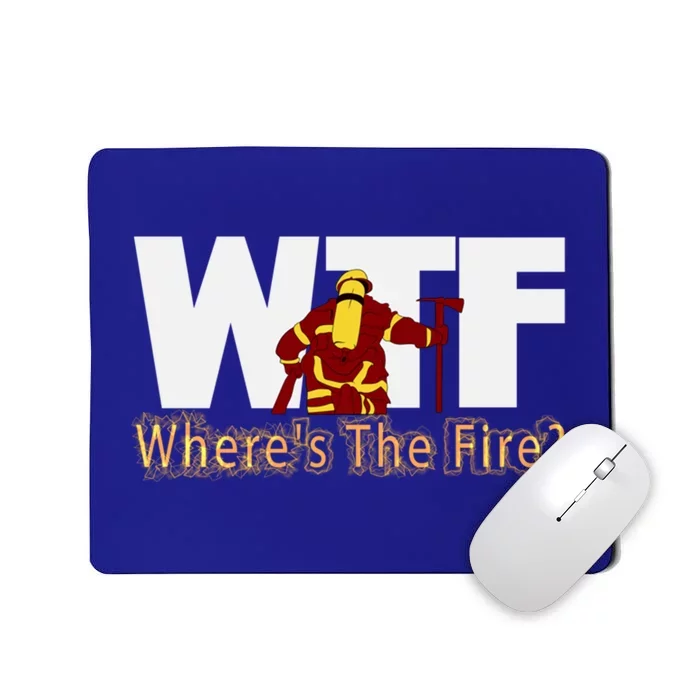 Wtf Where Is The Fire Firefighter Fire Departt Brigade Gift Mousepad