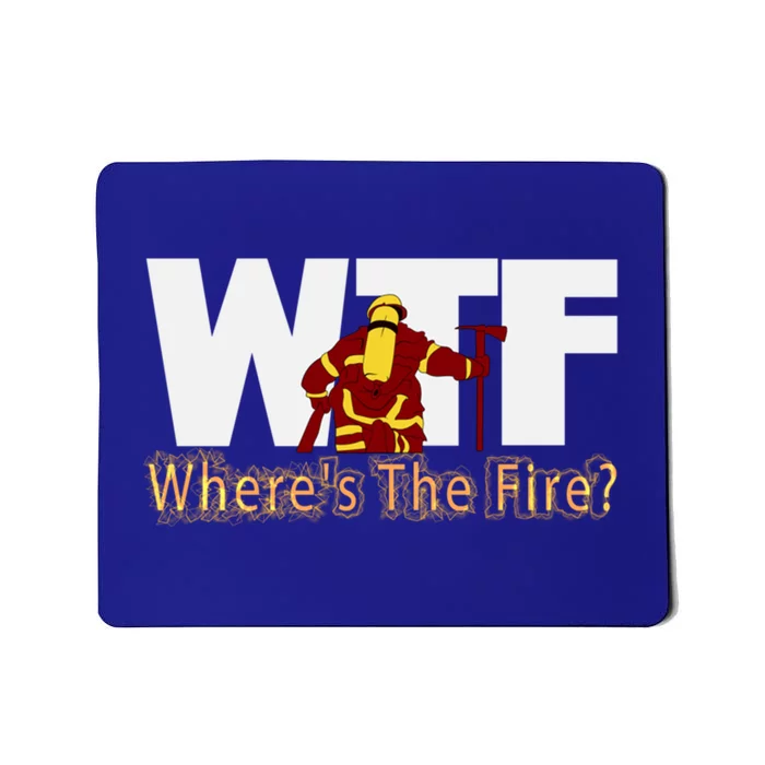 Wtf Where Is The Fire Firefighter Fire Departt Brigade Gift Mousepad