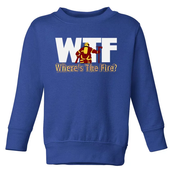 Wtf Where Is The Fire Firefighter Fire Departt Brigade Gift Toddler Sweatshirt