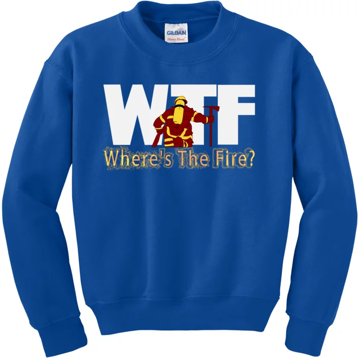 Wtf Where Is The Fire Firefighter Fire Departt Brigade Gift Kids Sweatshirt