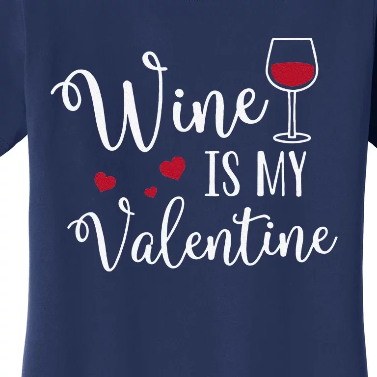 Womens Wine Is My Valentine Cute Funny Valentine's Day Women's T-Shirt