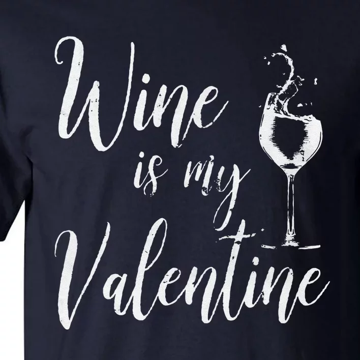 Womens Wine Is My Valentine Wine Lover Funny Valentine's Day Tall T-Shirt