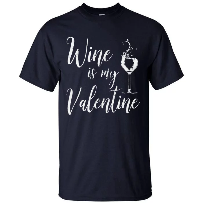 Womens Wine Is My Valentine Wine Lover Funny Valentine's Day Tall T-Shirt