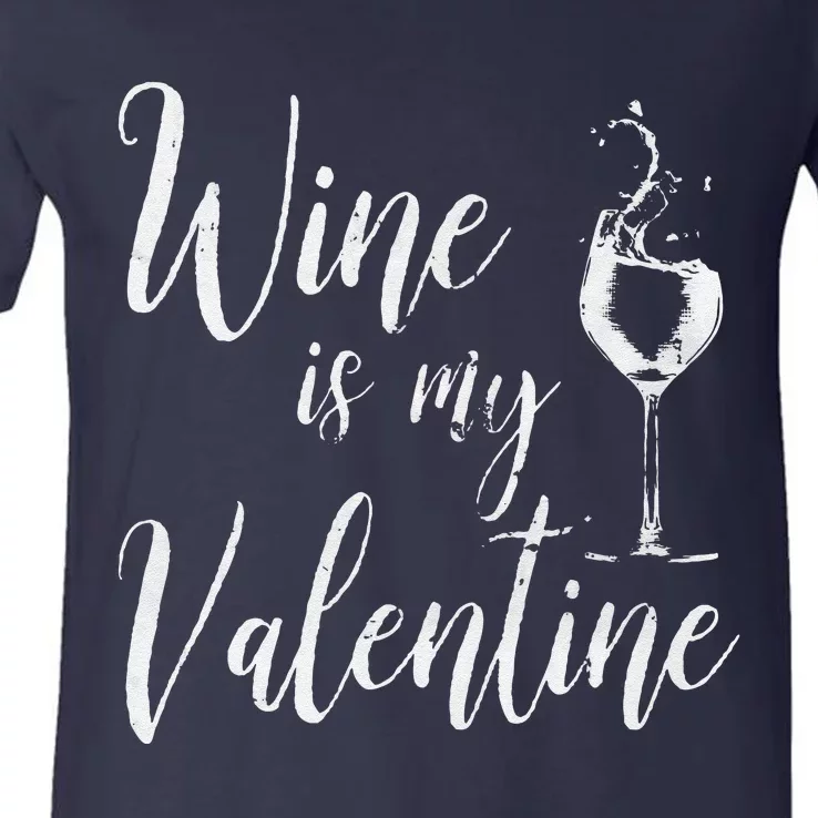 Womens Wine Is My Valentine Wine Lover Funny Valentine's Day V-Neck T-Shirt