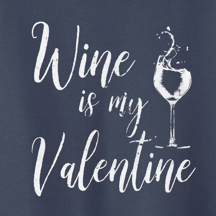 Womens Wine Is My Valentine Wine Lover Funny Valentine's Day Toddler T-Shirt