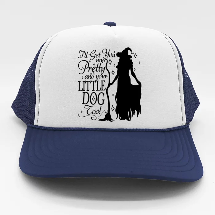 Wicked Witch Ill Get You My Pretty And Your Little Dog Too Trucker Hat