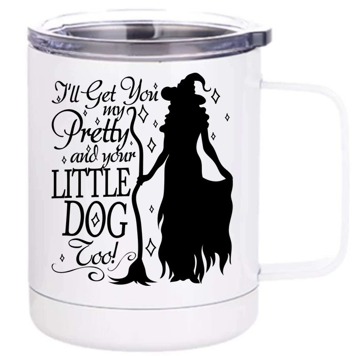 Wicked Witch Ill Get You My Pretty And Your Little Dog Too Front & Back 12oz Stainless Steel Tumbler Cup