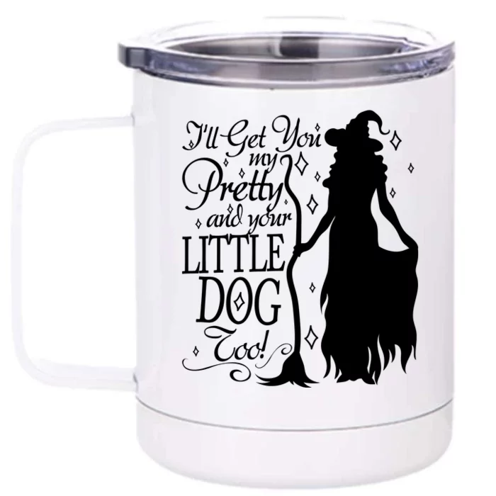 Wicked Witch Ill Get You My Pretty And Your Little Dog Too Front & Back 12oz Stainless Steel Tumbler Cup