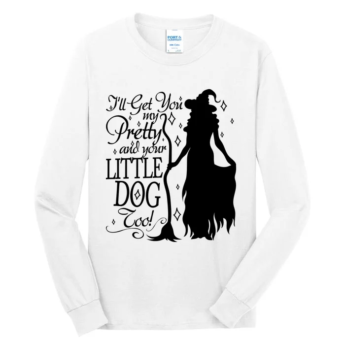 Wicked Witch Ill Get You My Pretty And Your Little Dog Too Tall Long Sleeve T-Shirt