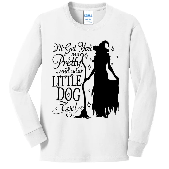 Wicked Witch Ill Get You My Pretty And Your Little Dog Too Kids Long Sleeve Shirt