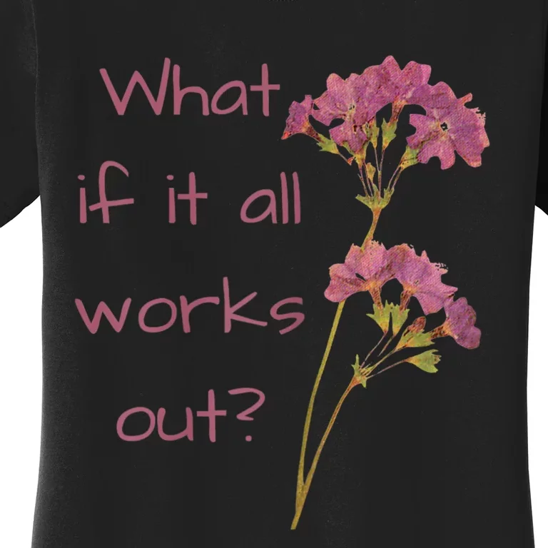 Womens What If It All Works Out Women's T-Shirt