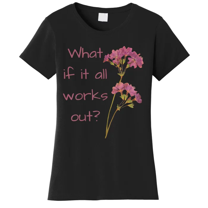 Womens What If It All Works Out Women's T-Shirt