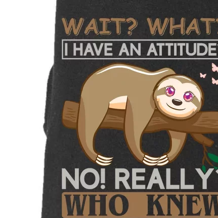 Wait What I Have An Attitude No Really Who Knew Doggie 3-End Fleece Hoodie