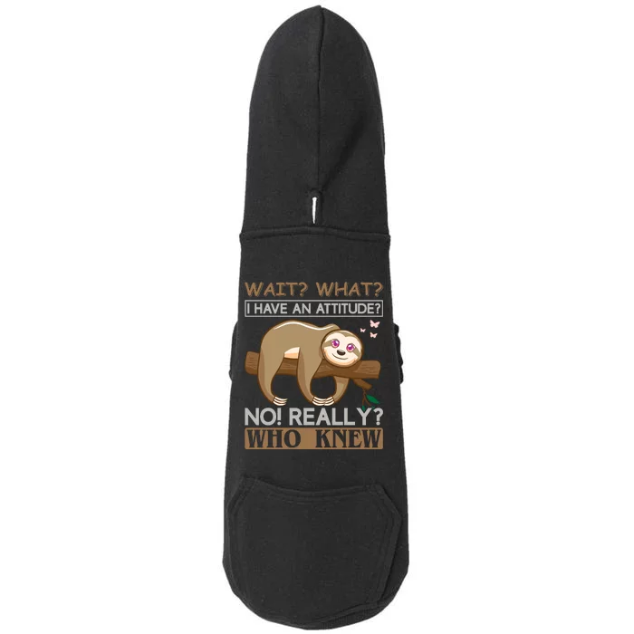 Wait What I Have An Attitude No Really Who Knew Doggie 3-End Fleece Hoodie