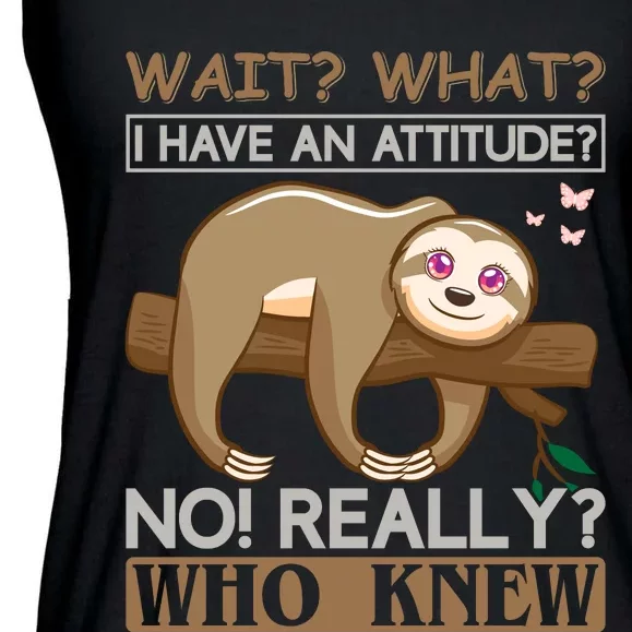 Wait What I Have An Attitude No Really Who Knew Ladies Essential Flowy Tank