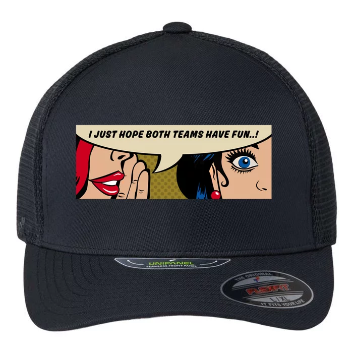 Wo Whispering I Just Hope Both Teams Have Fun Pop Art Cool Gift Flexfit Unipanel Trucker Cap