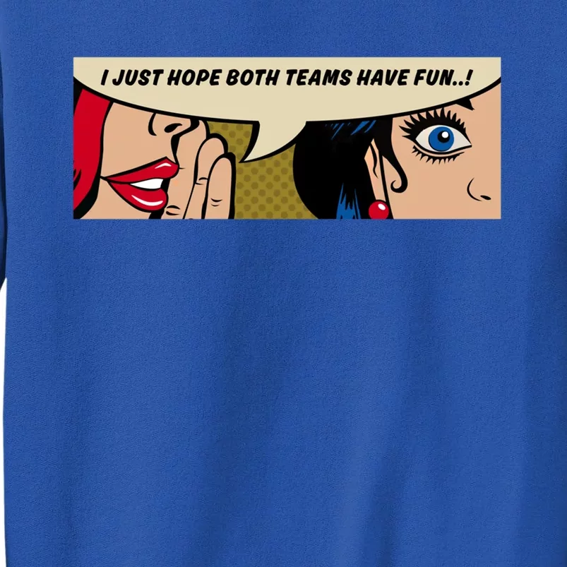 Wo Whispering I Just Hope Both Teams Have Fun Pop Art Cool Gift Tall Sweatshirt