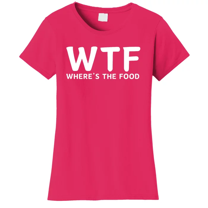 Wtf Where Is The Food Women's T-Shirt