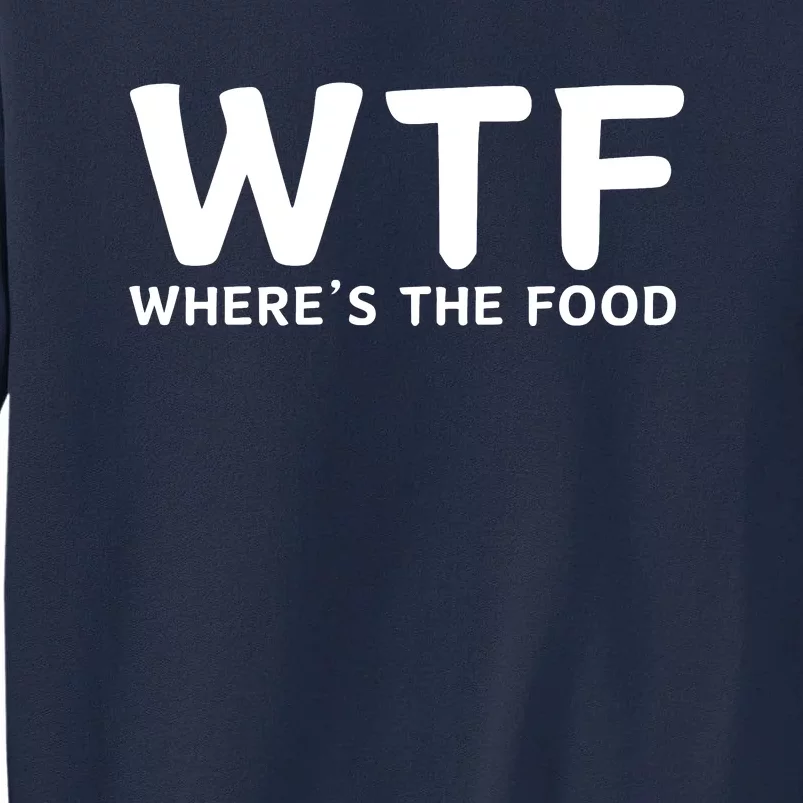 Wtf Where Is The Food Tall Sweatshirt