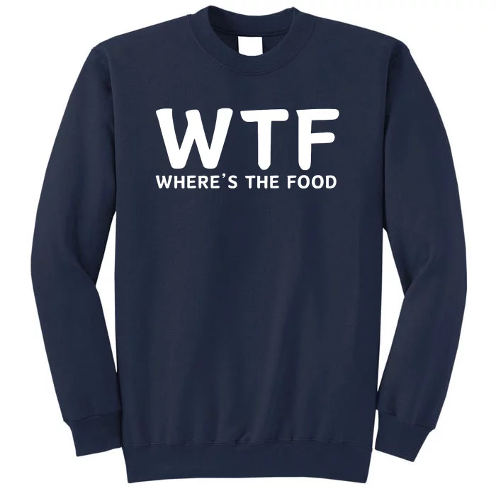 Wtf Where Is The Food Tall Sweatshirt