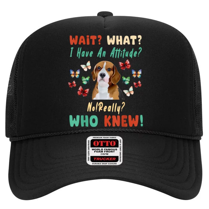 Wait What I Have An Attitude No Really Who Knew Beagle Dog High Crown Mesh Trucker Hat