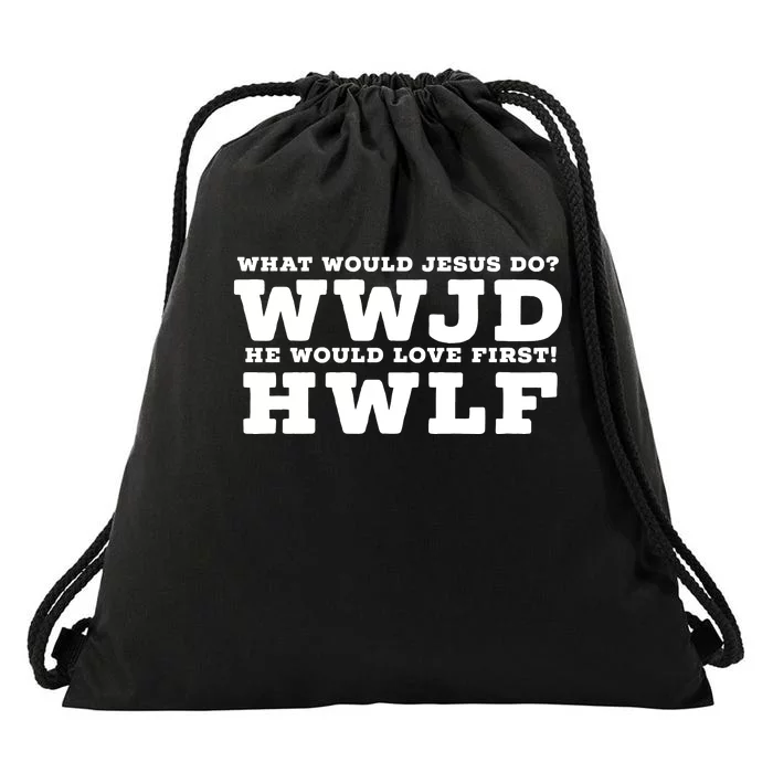 What Would Jesus Do He Would Love First! WWJD HWLF Drawstring Bag