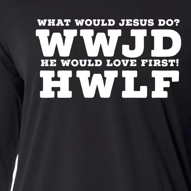 What Would Jesus Do He Would Love First! WWJD HWLF Cooling Performance Long Sleeve Crew