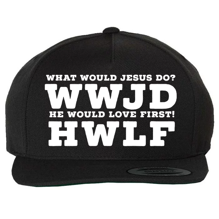 What Would Jesus Do He Would Love First! WWJD HWLF Wool Snapback Cap