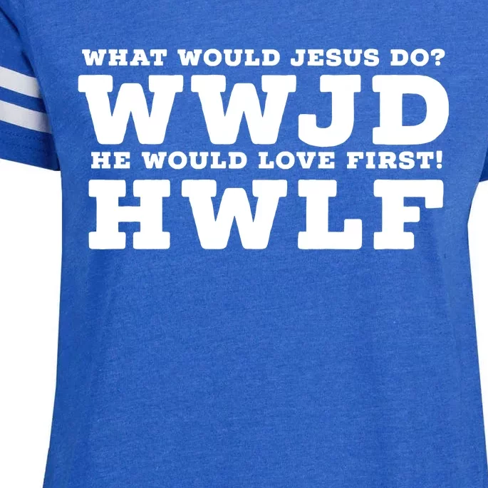 What Would Jesus Do He Would Love First! WWJD HWLF Enza Ladies Jersey Football T-Shirt