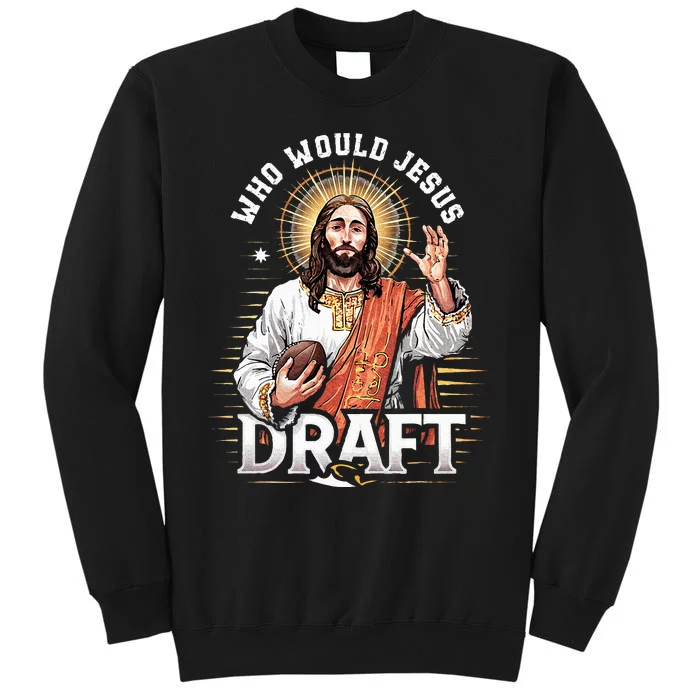 Who Would Jesus Draft Fantasy Football Fan Christian Draft Sweatshirt